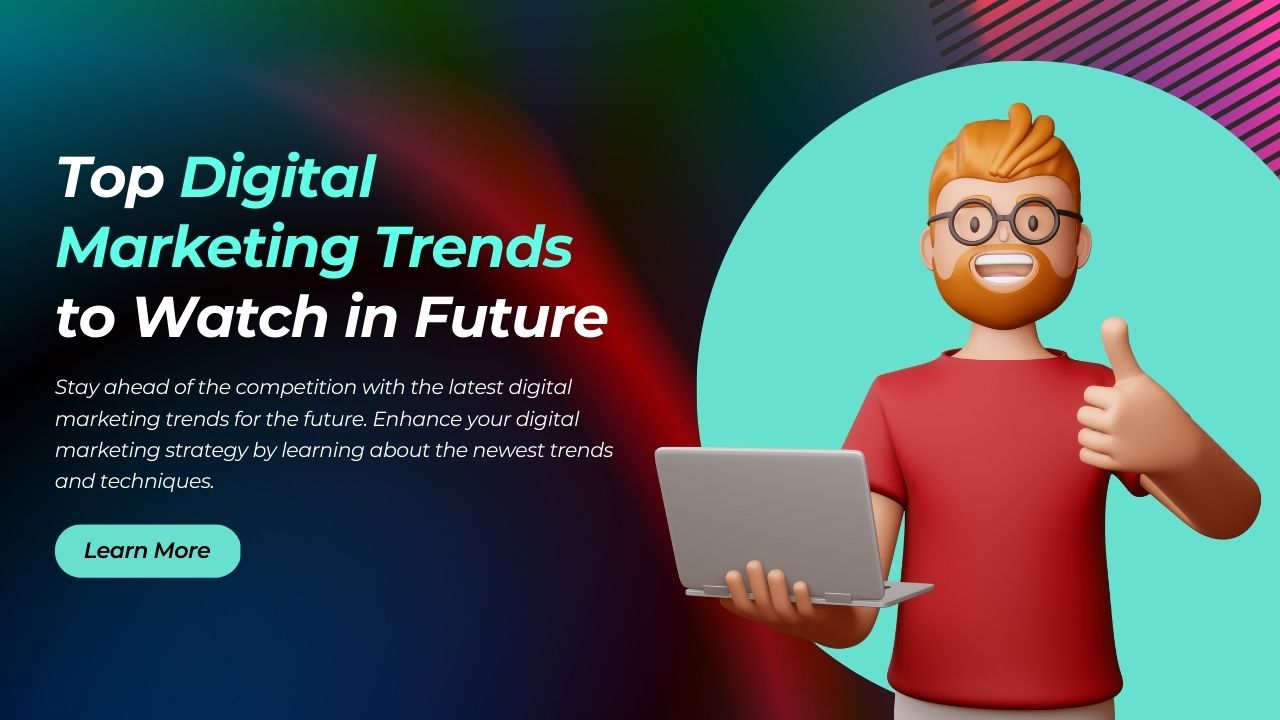 Discover the Top Future Digital Marketing Trends to Watch